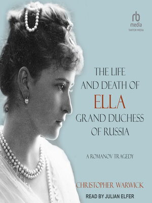 cover image of The Life and Death of Ella Grand Duchess of Russia